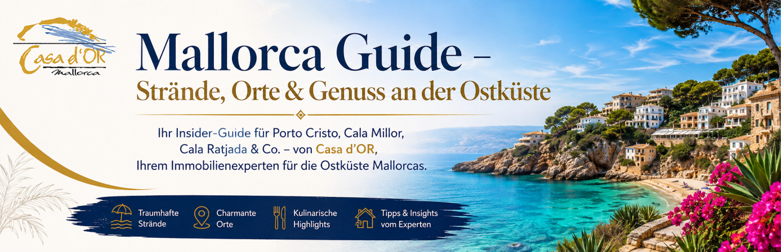Mallorca Guide – Strände, Orte & Genuss an der Ostküste Ihr Insider-Guide für Porto Cristo, Cala Millor, Cala Ratjada & Co. – von Casa d'OR, Ihrem Immobilienexperten für die Ostküste Mallorcas.